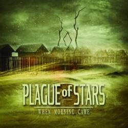Plague Of Stars : When Morning Came